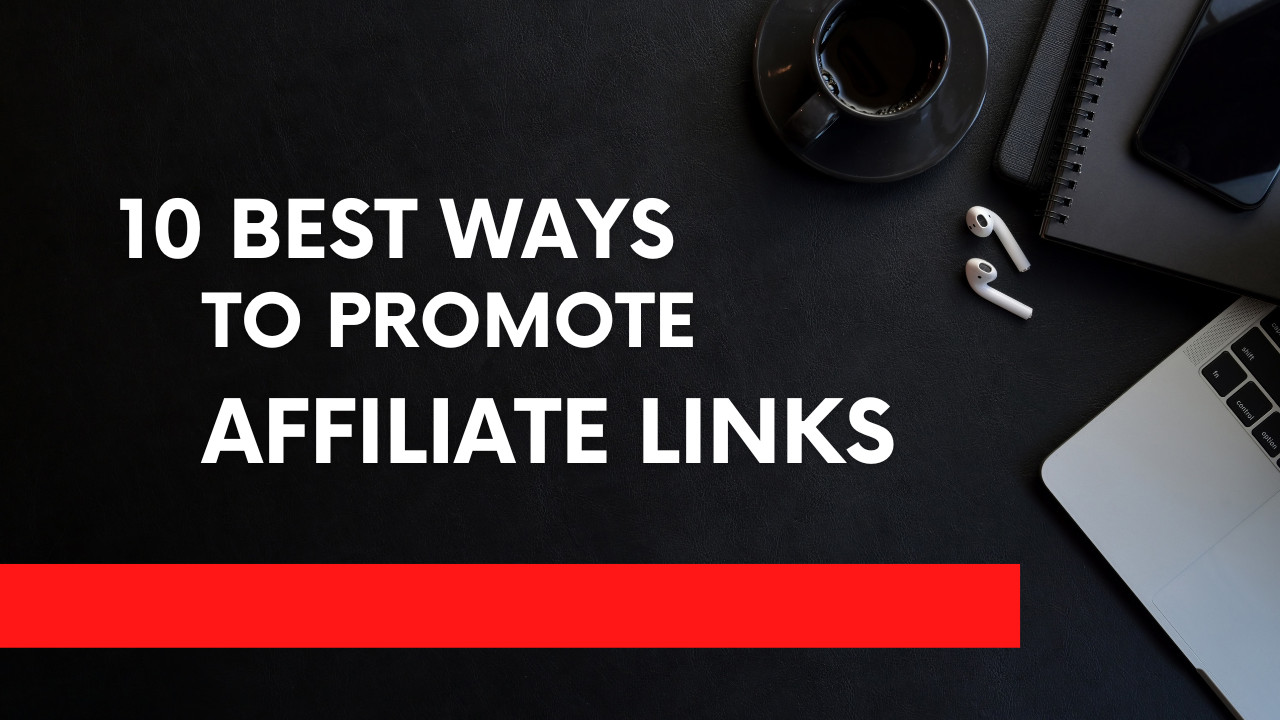 10 Best Ways to Promote Affiliate Links
